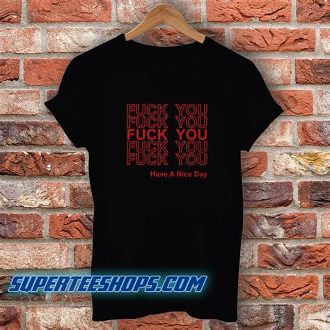 Fuck You Have A Nice Day Thank You T Shirt Superteeshops
