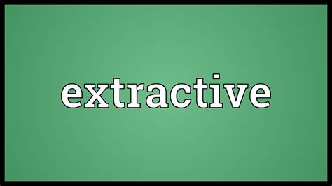 extractive meaning youtube