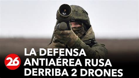 La Defensa Antia Rea Rusa Derriba Dos Drones En Sendas Regiones