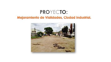 Proyecto Mejoramiento De Vialidades Ciudad Industrial Ppt Descargar