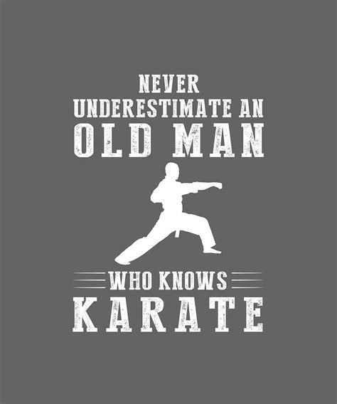 Never Underestimate An Old Man Who Knows Karate Digital Art By Awe Tees