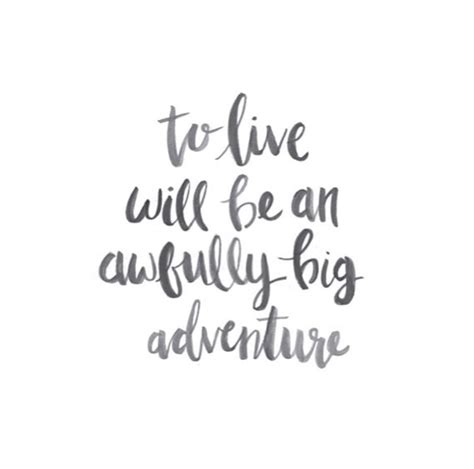 To Live Will Be An Awfully Big Adventure Peter Pan Peter Pan