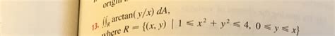 Solved Doubleintegral R Arctan Y X Da Where R X Y Chegg