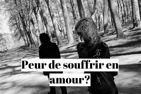 Comment Vaincre La Peur De Souffrir En Amour