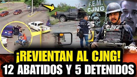 ALERTA ROJA 12 Abatidos Y 5 Detenidos Del CJNG Tras Topon Con El