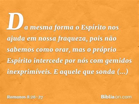 O Espirito Santo Intercede Por Nós Com Gemidos Inexprimíveis - Romanos 8:26-27 - O próprio Espírito intercede por nós com gemidos ...
