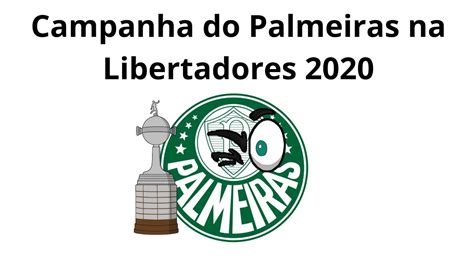 Campanha Do Palmeiras Na Libertadores 2020 Youtube