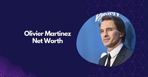Olivier Martinez Net Worth: The Actors Wealth and Career Highlights