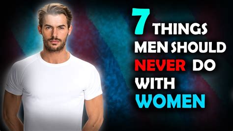 7 Things A Man Should NEVER DO With Women Dating Tips For Men YouTube