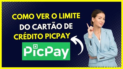 Como Saber O Limite Do Cartao De Credito Picpay