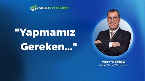 Yapmamız Gereken Mert Yılmaz Yorumluyor 10 Temmuz 2024 İnfo