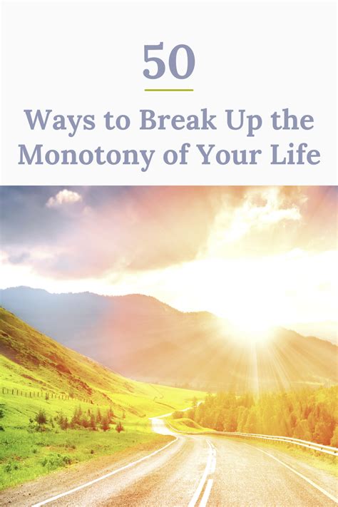 50 Ways To Break Up The Monotony Of Your Life A List Of New