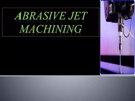 Abrasive Jet Machining Process PPT