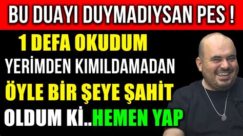 BU DUAYI DUYMADIYSAN PES 1 DEFA OKUDUM YERİMDEN KIMILDAMADAN ÖYLE BİR