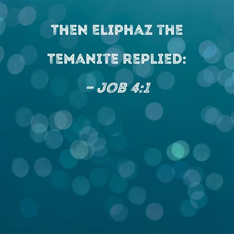 Job 4:1 Then Eliphaz the Temanite replied:
