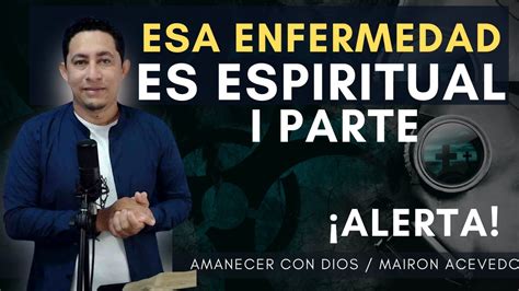 Alerta Esta Enfermedad Es Espiritualamanecer Con Dios En Vivo De