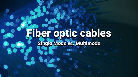 Single Mode Vs Multimode Fiber Whats The Difference