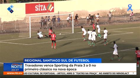 Campeonato Futebol Santiago Sul Travadores Vence Sporting Da Praia A