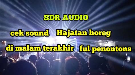 Cek Sound Sdr Audio Di Malam Terakhir Penonton Langsung Pargoy Dengan