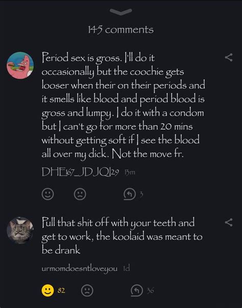 Comments Feriod Sex Is Gross Do It Occasionally But The Ie Gets Looser When Their On Their