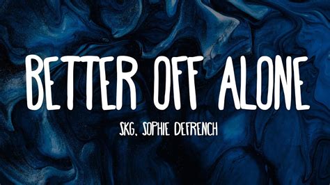 Skg Sophie Defrench Better Off Alone Lyrics 7clouds Release Youtube