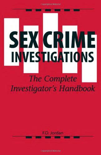 Sex Crime Investigation The Complete Investigator S Handbook Jordan F D 9780873648745