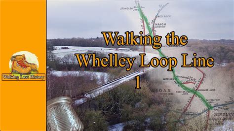 Walking The Whelley Loop Line Part Youtube