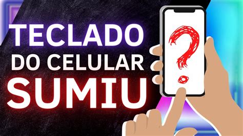 O Teclado Do Celular Sumiu N O Consegue Colocar A Senha Saiba Como