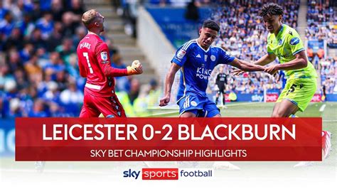 Leicester City X Blackburn Rovers - Leicester City 0-2 Blackburn Rovers: Sammie Szmodics scores twice as ...