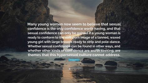 Natasha Walter Quote: “Many young women now seem to believe that sexual