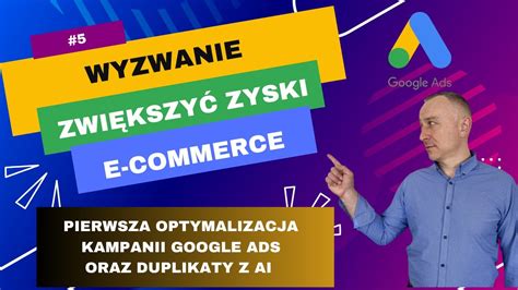 Wyzwanie 5 Pierwsza Optymalizacja Kampanii Google Ads W E Commerce