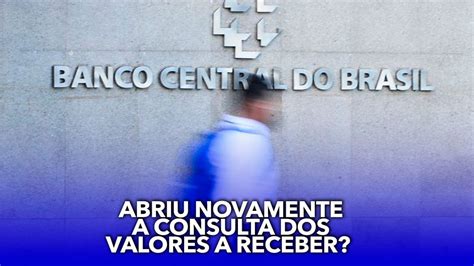 Banco Central Abriu Novamente A Consulta Dos Valores A Receber Saiba Mais