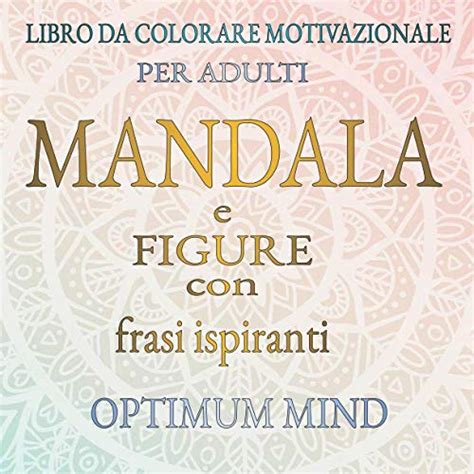 Libro Da Colorare Motivazionale Per Adulti Mandala E Figure Con Frasi