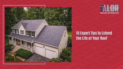 10 Expert Tips To Extend The Life Of Your Roof Valor Home