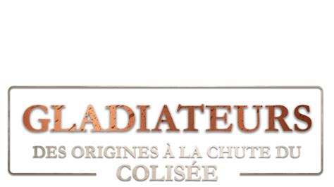 Gladiateurs Des Origines à La Chute Du Colisée En Streaming Direct Et