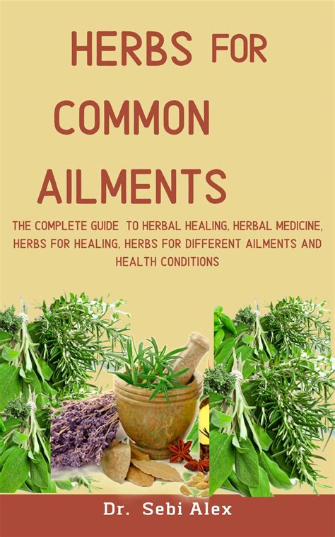 Herbs For Common Ailments: The Complete Guide To Herbal Healing, Herbal