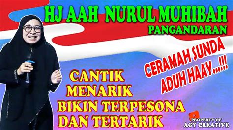 BIKIN ADUH HAAY CERAMAH HJ AAH NURUL MUHIBAH ASAL PANGANDARAN DI