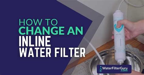 How to Change An Inline Water Filter