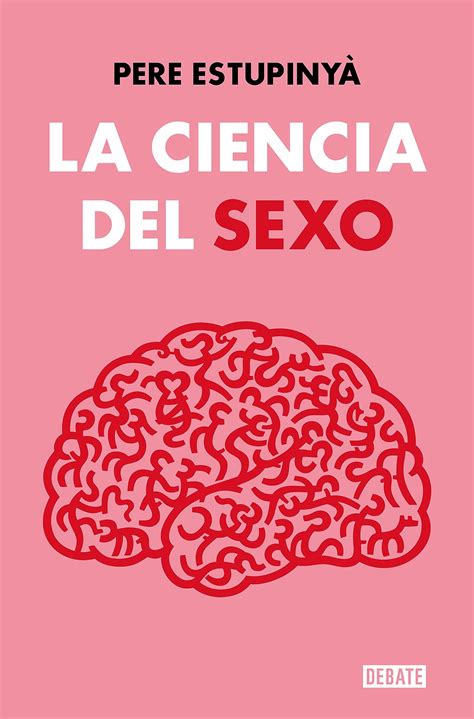 La Ciencia Del Sexo Spanish Edition By Pere Estupinyà Goodreads