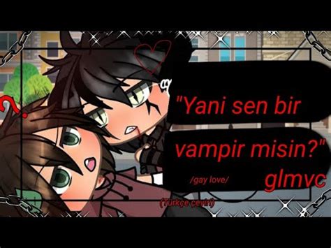 Gacha life yani sen bir vampirsin glmm Türkçe çeviri gay love YouTube