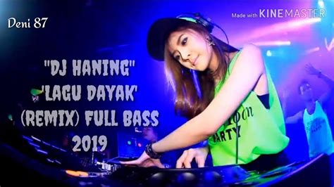 Dj Haning Lagu Dayak Dj Remix Full Bass 2019 YouTube