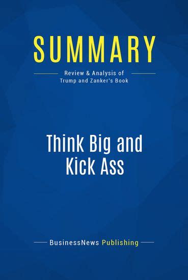 Summary Think Big And Kick Ass Review And Analysis Of Trump And