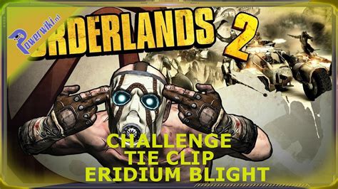 Borderlands 2 Tie Clip Challenge Eridium Blight YouTube