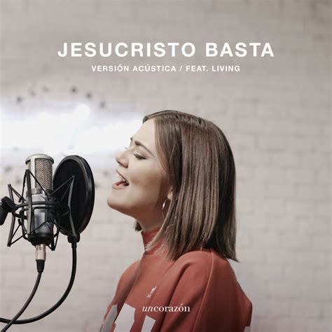 Letra de Jesucristo Basta Versión Acústica de Un Corazón feat Living