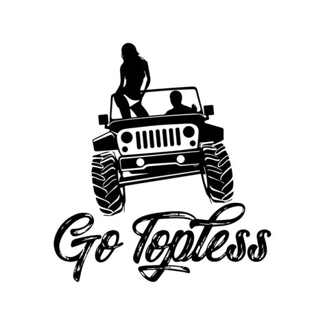 Jeep Go Topless Svg Vehicle Svg Topless Svg Jeep Girl Svg Inspire Uplift