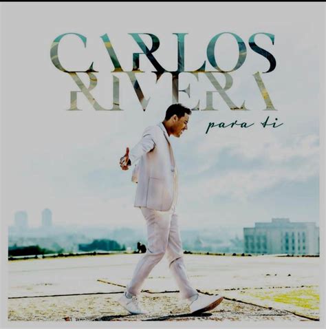 Carlos Rivera Lanza Su Nueva Canción Titulada Para Ti Soy Nueva