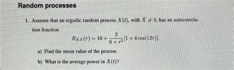 Solved 1 Assume That An Ergodic Random Process X T With Chegg