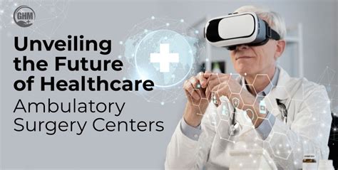 Unveiling The Future Of Healthcare Ambulatory Surgery Centers