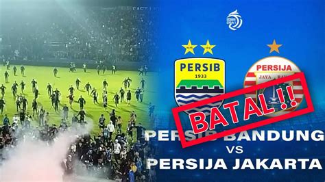 LAGA PERSIB VS PERSIJA RESMI DIBATALKAN INNALILLAHI 100 ORANG