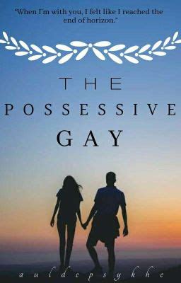 The Possessive Gay COMPLETED Chapter Wattpad